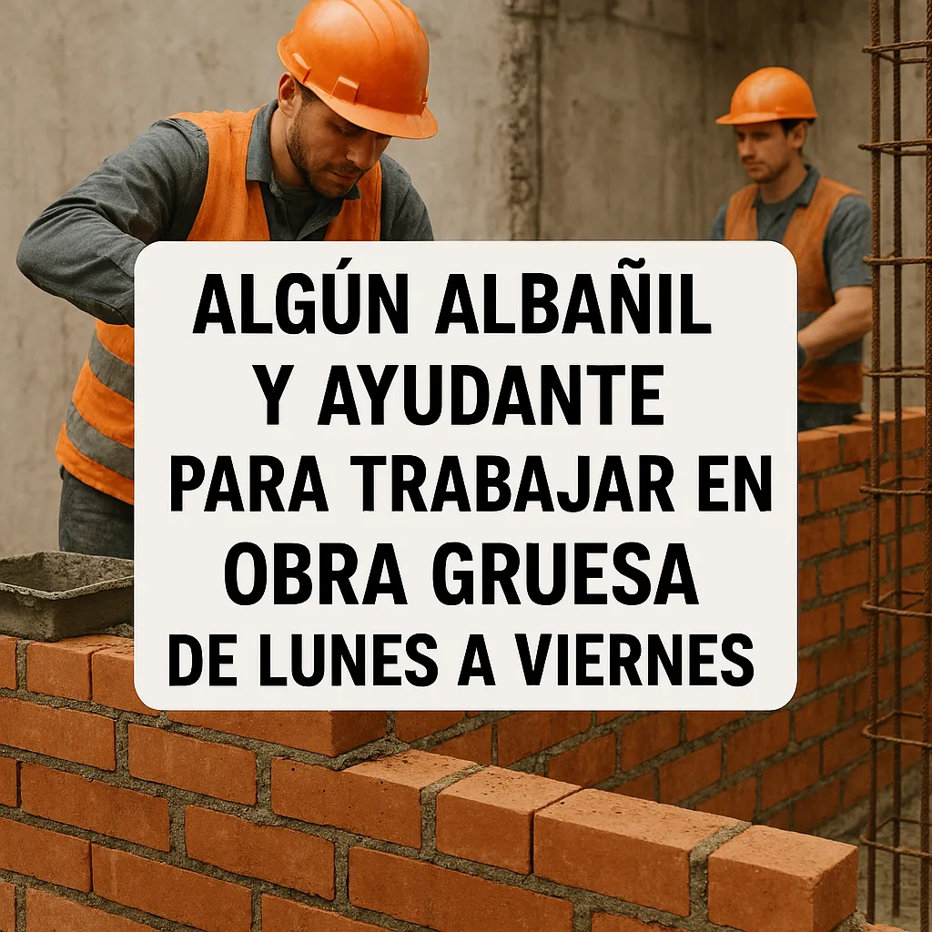 Algún Albañil y Ayudante para Trabajar en Obra Gruesa de Lunes a Viernes